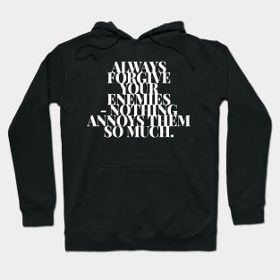 Always Forgive Your Enemies Nothing Annoys Them So Much Hoodie